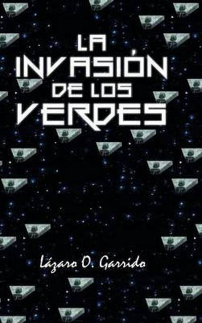 Cover for Lazaro O Garrido · La Invasion De Los Verdes (Hardcover Book) (2014)