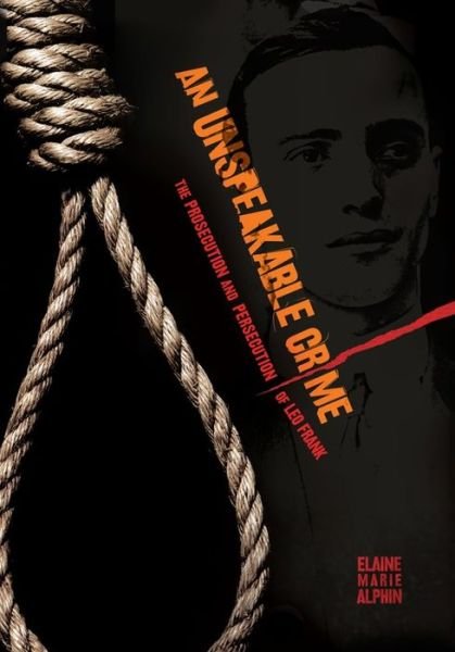 An Unspeakable Crime: the Prosecution and Persecution of Leo Frank - Elaine Marie Alphin - Bøger - Carolrhoda Books - 9781467746304 - 1. august 2014