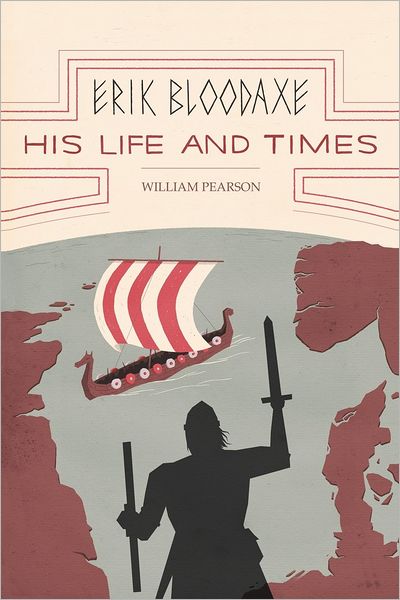 Cover for William Pearson · Erik Bloodaxe: His Life and Times: a Royal Viking in His Historical and Geographical Settings (Pocketbok) (2012)