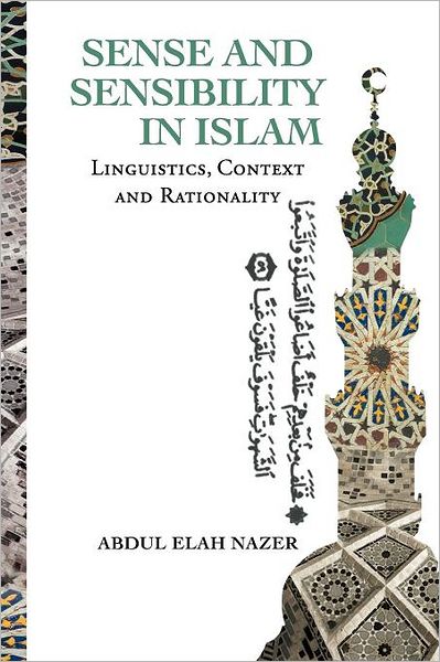 Cover for Abdul Elah Nazer · Sense and Sensibility in Islam: Linguistics,  Context and Rationality (Paperback Book) [Multilingual edition] (2012)