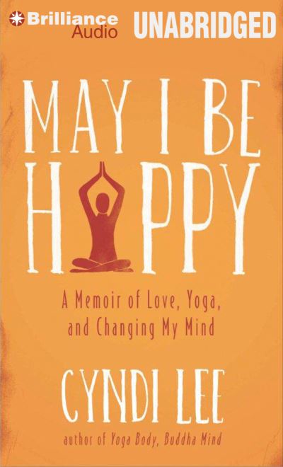 Cover for Cyndi Lee · May I Be Happy A Memoir of Love, Yoga, and Changing My Mind (CD) (2014)