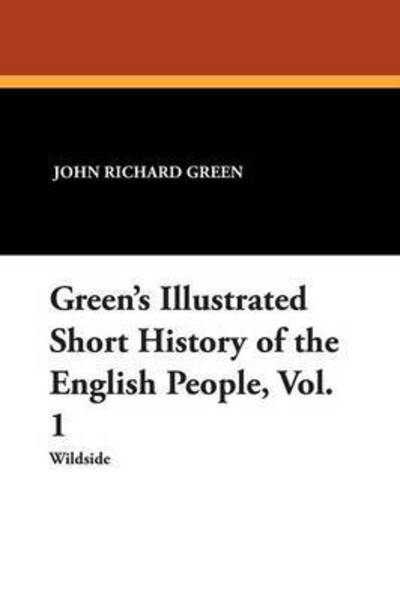 Cover for John Richard Green · Green's Illustrated Short History of the English People, Vol. 1 (Paperback Book) (2013)