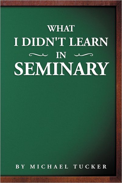 Cover for Michael Tucker · What I Didn't Learn in Seminary (Pocketbok) (2012)