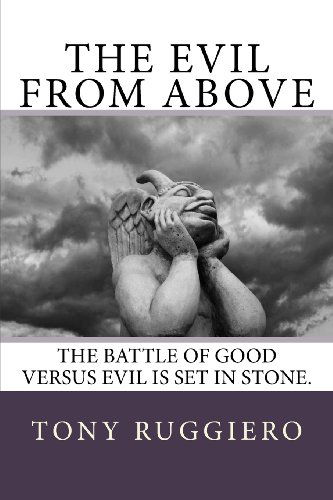 The Evil from Above - Tony Ruggiero - Books - CreateSpace Independent Publishing Platf - 9781482509304 - February 15, 2013