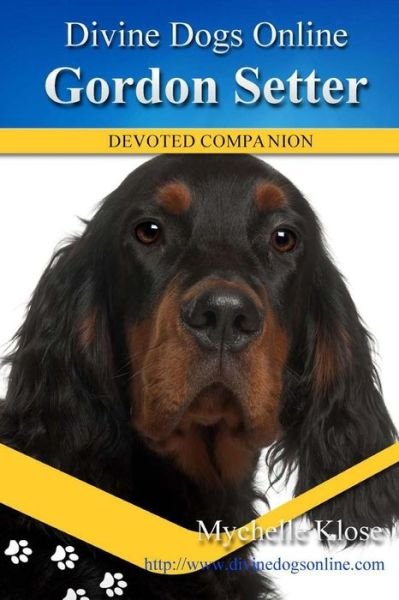 Gordon Setters Divine Dogs Online - Mychelle Klose - Livros - Createspace Independent Publishing Platf - 9781484055304 - 11 de abril de 2013