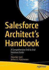 Cover for Dipanker Jyoti · Salesforce Architect's Handbook: A Comprehensive End-to-End Solutions Guide (Paperback Book) [1st edition] (2021)