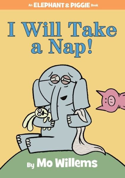 Cover for Mo Willems · I Will Take A Nap! (An Elephant and Piggie Book) (Innbunden bok) (2015)