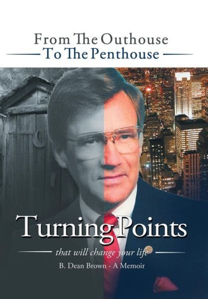 Cover for B Dean Brown · Turning Points: from the Outhouse to the Penthouse (Hardcover Book) (2014)