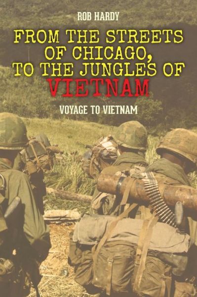 Cover for Rob Hardy · From the Streets of Chicago, to the Jungles of Vietnam: Voyage to Vietnam (Pocketbok) (2014)