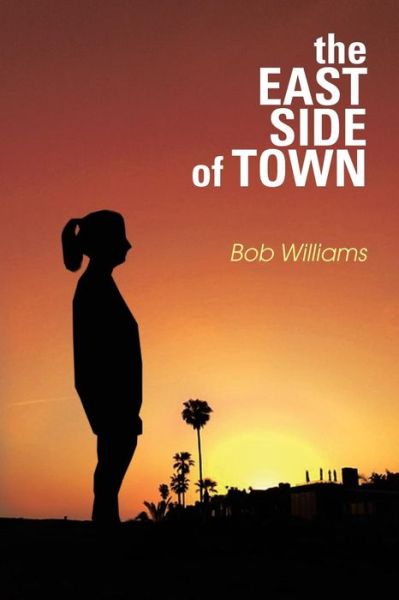 Cover for Bob Williams · The Eastside of Town: a Novel (Paperback Book) (2014)