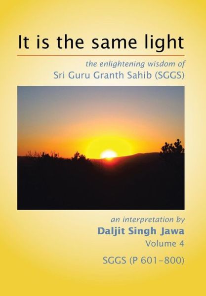 Cover for Daljit Singh Jawa · It is the Same Light: the Enlightening Wisdom of Sri Guru Granth Sahib (Sggs) (Hardcover Book) (2014)