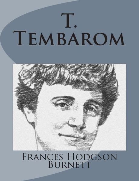 T. Tembarom - Frances Hodgson Burnett - Books - Createspace - 9781499103304 - April 10, 2014