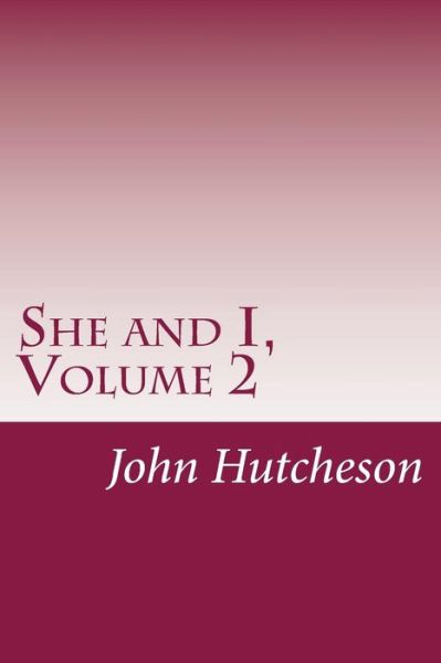 Cover for John C Hutcheson · She and I, Volume 2 (Paperback Book) (2014)