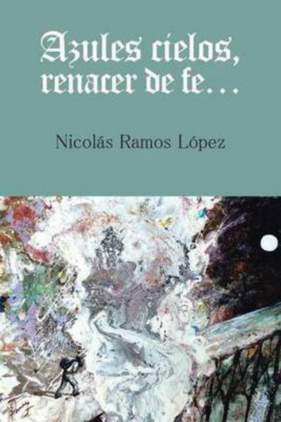 Cover for Nicolas Ramos Lopez · Azules Cielos, Renacer De Fe... (Taschenbuch) (2015)