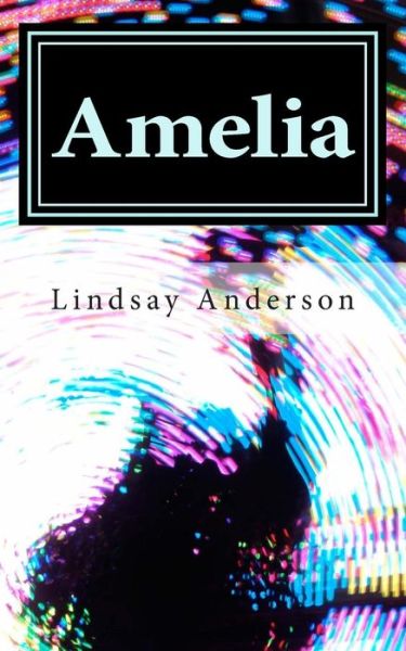 Amelia - Lindsay Anderson - Books - Createspace - 9781507761304 - February 5, 2015