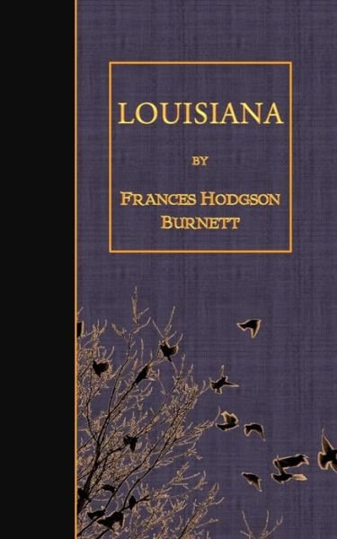 Louisiana - Frances Hodgson Burnett - Bøger - Createspace - 9781507790304 - 31. januar 2015