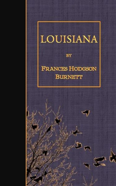 Louisiana - Frances Hodgson Burnett - Bücher - Createspace - 9781507790304 - 31. Januar 2015