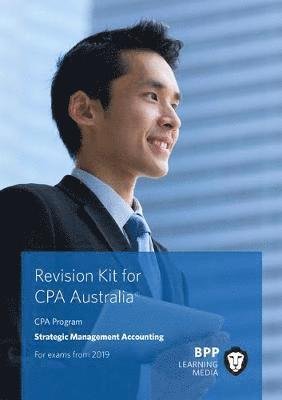 CPA Australia Strategic Management Accounting: Revision Kit - BPP Learning Media - Kirjat - BPP Learning Media - 9781509725304 - keskiviikko 23. tammikuuta 2019