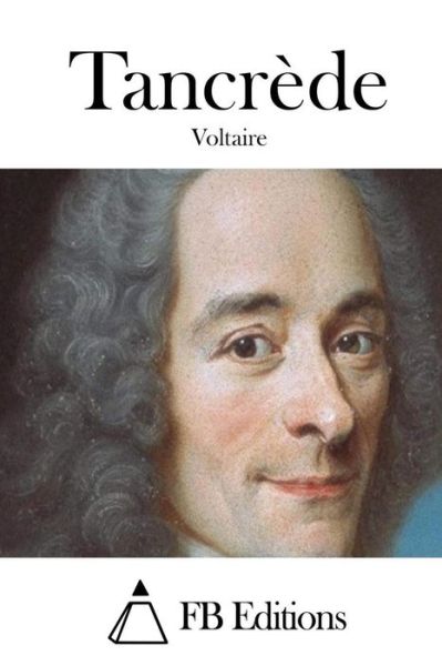 Tancrede - Voltaire - Böcker - Createspace - 9781512017304 - 3 maj 2015