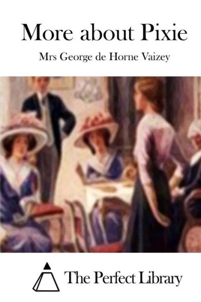 More About Pixie - Mrs George De Horne Vaizey - Books - Createspace - 9781512075304 - May 6, 2015