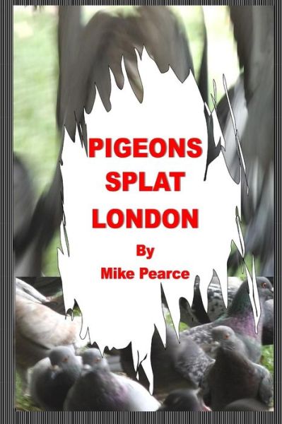 Cover for Dr Mike Pearce · Pigeons Splat London (Pocketbok) (2015)