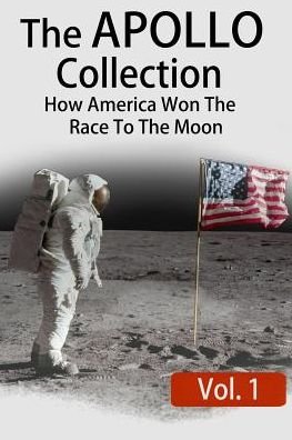 The Apollo Collection: Vol.1: How America Won the Race to the Moon - Philip Gibson - Livros - Createspace - 9781514899304 - 17 de julho de 2015
