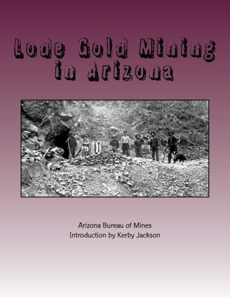 Cover for Arizona Bureau of Mines · Lode Gold Mining in Arizona (Paperback Book) (2015)