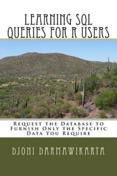 Learning SQL Queries for R Users - Djoni Darmawikarta - Livres - Createspace Independent Publishing Platf - 9781522959304 - 20 janvier 2016