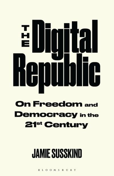 Cover for Susskind Jamie Susskind · The Digital Republic: On Freedom and Democracy in the 21st Century (Paperback Book) (2022)