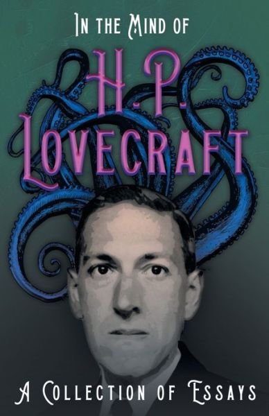 In the Mind of H. P. Lovecraft - A Collection of Essays - H P Lovecraft - Bøger - Read Books - 9781528717304 - 4. juni 2020