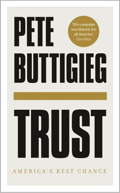 Cover for Pete Buttigieg · Trust: America's Best Chance (Hardcover Book) (2020)