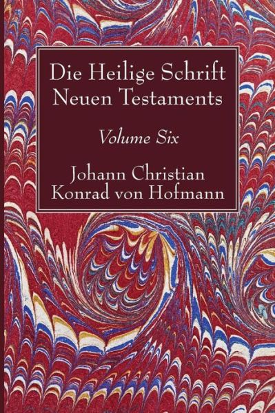 Cover for Johann Christian Konrad von Hofmann · Die Heilige Schrift Neuen Testaments, Volume Six (Book) (2017)