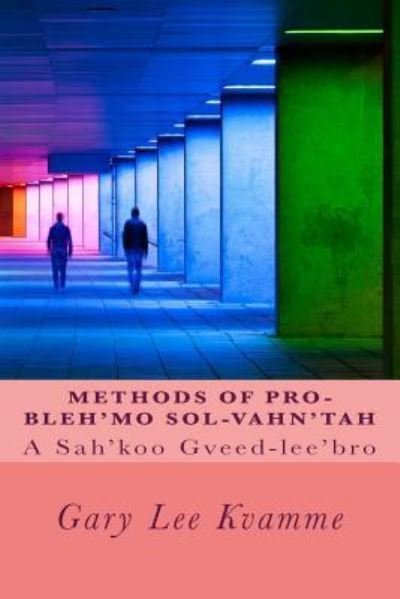 Cover for Gary Lee Kvamme · Methods of Pro-bleh'mo Sol-vahn'tah (Paperback Book) (2016)
