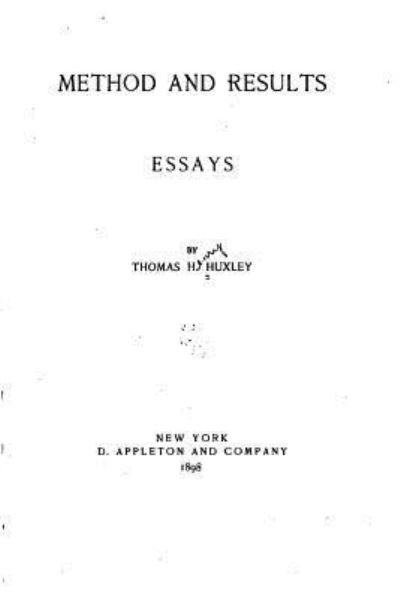 Method and Results - Essays - Thomas Henry Huxley - Books - Createspace Independent Publishing Platf - 9781534813304 - June 20, 2016
