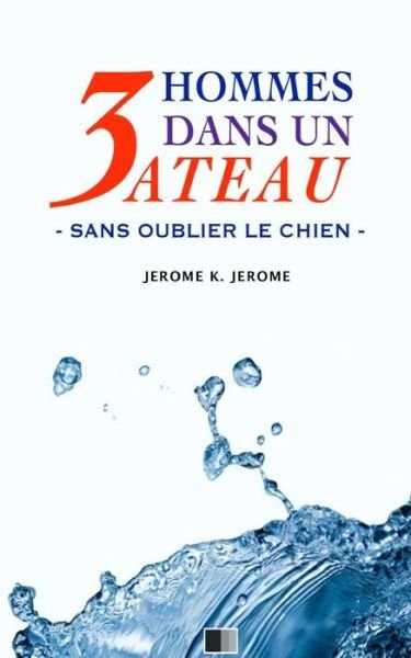 Cover for Jerome K Jerome · 3 hommes dans un bateau. Sans oublier le chien. (Paperback Book) (2016)