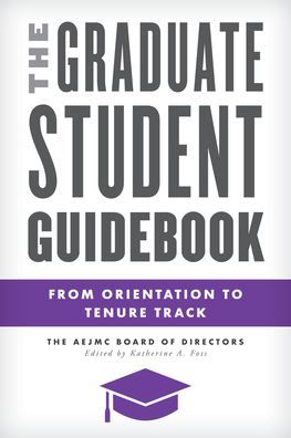 Cover for The AEJMC Board of Directors · The Graduate Student Guidebook: From Orientation to Tenure Track - Master Class: Resources for Teaching Mass Communication (Paperback Book) (2020)