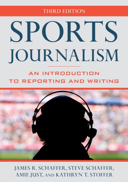 Sports Journalism: An Introduction to Reporting and Writing - James R. Schaffer - Books - Rowman & Littlefield - 9781538196304 - November 5, 2024