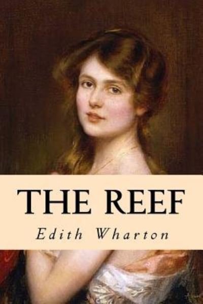 The Reef - Edith Wharton - Bøker - Createspace Independent Publishing Platf - 9781539342304 - 5. oktober 2016