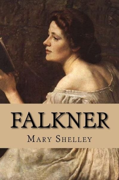 Falkner - Mary Shelley - Books - Createspace Independent Publishing Platf - 9781539764304 - October 27, 2016