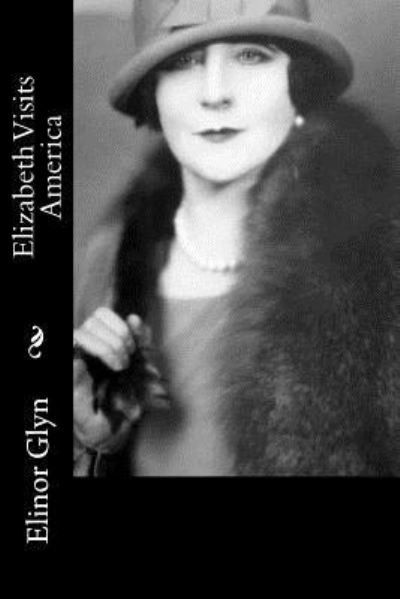 Cover for Elinor Glyn · Elizabeth Visits America (Paperback Bog) (2016)
