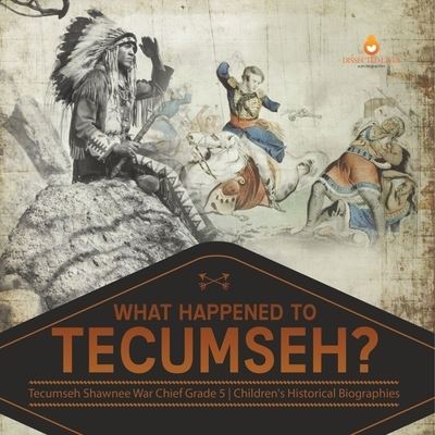 Cover for Dissected Lives · What Happened to Tecumseh? Tecumseh Shawnee War Chief Grade 5 Children's Historical Biographies (Paperback Book) (2021)