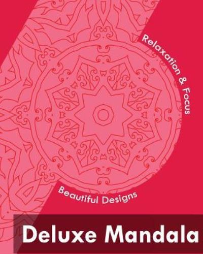 Deluxe Mandala (Beautiful Designs for Relaxation and Focus) - Scott McDowell - Książki - Createspace Independent Publishing Platf - 9781542650304 - 23 stycznia 2017