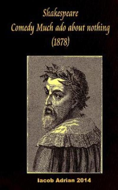 Shakespeare Comedy of Much ado about nothing (1878) - Iacob Adrian - Livros - Createspace Independent Publishing Platf - 9781542931304 - 4 de fevereiro de 2017
