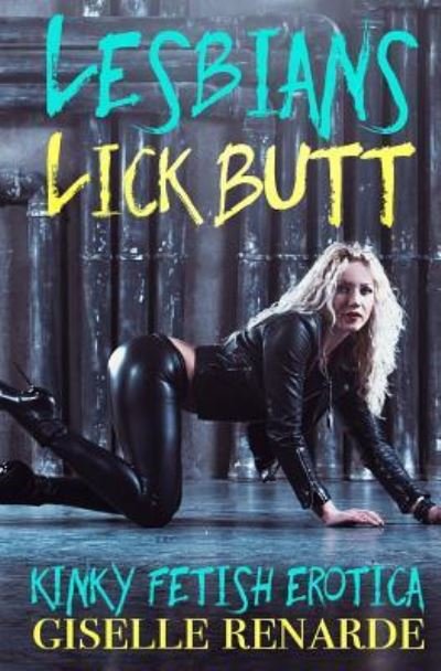 Cover for Giselle Renarde · Lesbians Lick Butt : Kinky Fetish Erotica (Taschenbuch) (2017)