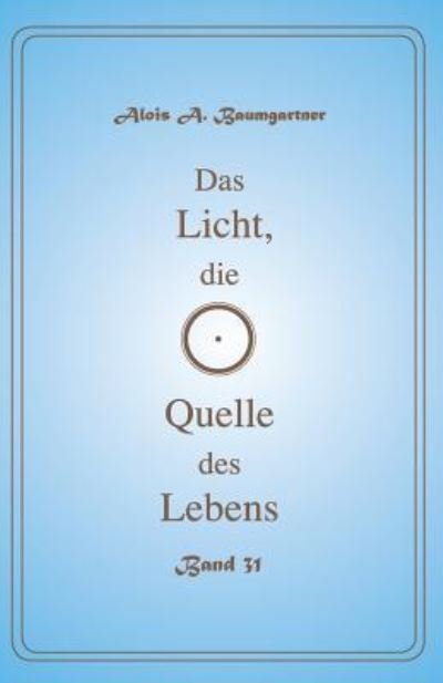 Cover for Alois a Baumgartner · Das Licht, die Quelle des Lebens - Band 31 (Pocketbok) (2017)