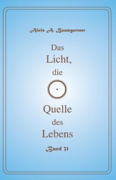 Cover for Alois a Baumgartner · Das Licht, die Quelle des Lebens - Band 31 (Pocketbok) (2017)