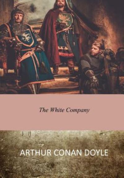 The White Company - Arthur Conan Doyle - Książki - Createspace Independent Publishing Platf - 9781545589304 - 30 kwietnia 2017