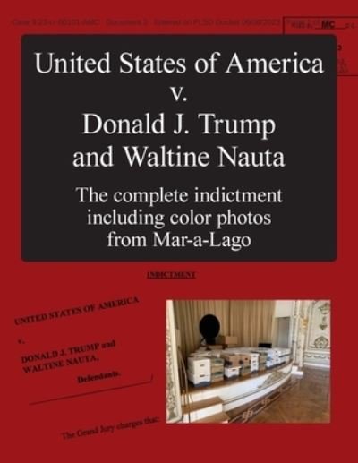 United States of America V. Donald J. Trump and Waltine Nauta - Department of Justice - Bøker - Welcome Rain Publishers - 9781566494304 - 16. juni 2023