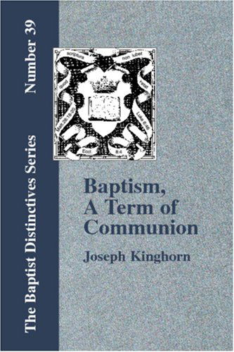 Baptism, a Term of Communion - Joseph Kinghorn - Books - Baptist Standard Bearer, Inc. - 9781579786304 - September 15, 2006