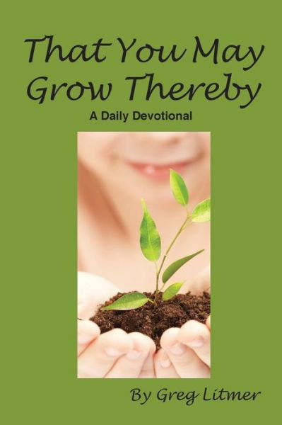 Cover for Greg Litmer · That You May Grow Thereby (Paperback Book) (2008)